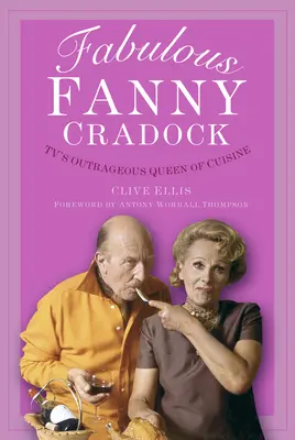 La fabulosa Fanny Cradock: La escandalosa reina de la cocina de la televisión - Fabulous Fanny Cradock: Tv's Outrageous Queen of Cuisine