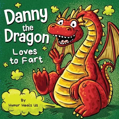 A Danny el dragón le encanta tirarse pedos: Un divertido libro ilustrado de lectura en voz alta para niños y adultos sobre dragones que se tiran pedos. - Danny the Dragon Loves to Fart: A Funny Read Aloud Picture Book For Kids And Adults About Farting Dragons