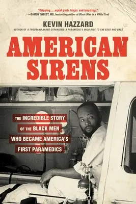 Sirenas americanas: La increíble historia de los hombres negros que se convirtieron en los primeros paramédicos de Estados Unidos - American Sirens: The Incredible Story of the Black Men Who Became America's First Paramedics