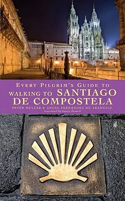 Guía del Peregrino para Caminar a Santiago de Compostela - Every Pilgrim's Guide to Walking to Santiago de Compostela