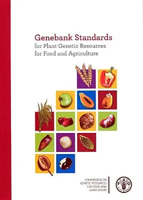 Normas de los bancos de germoplasma para los recursos fitogenéticos para la alimentación y la agricultura (Organización de las Naciones Unidas para la Agricultura y la Alimentación (FAO)) - Genebank Standards for Plant Genetic Resources for Food and Agriculture (Food and Agriculture Organization (Fao))