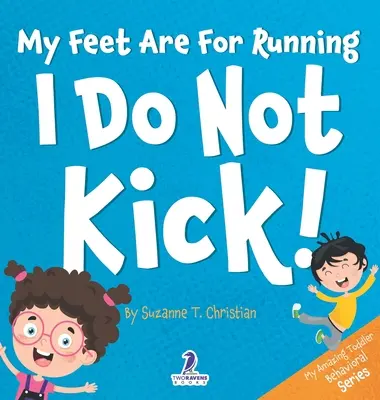 Mis Pies Son Para Correr. Yo no pateo: Un libro de afirmaciones para niños pequeños sobre no patear (2-4 años) - My Feet Are For Running. I Do Not Kick!: An Affirmation-Themed Toddler Book About Not Kicking (Ages 2-4)