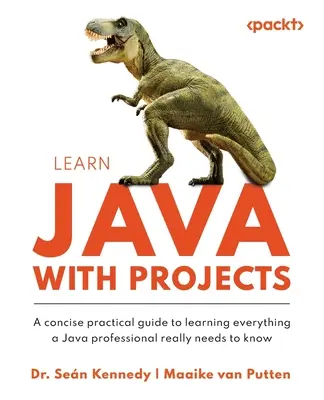 Aprenda Java con proyectos: Una guía práctica y concisa para aprender todo lo que un profesional de Java realmente necesita saber - Learn Java with Projects: A concise practical guide to learning everything a Java professional really needs to know