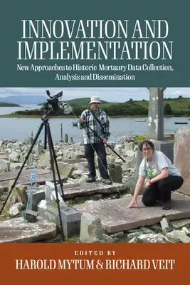 Innovación y aplicación: Reflexiones críticas sobre nuevos enfoques para la recopilación, el análisis y la difusión de datos mortuorios históricos - Innovation and Implementation: Critical Reflections on New Approaches to Historic Mortuary Data Collection, Analysis, and Dissemination