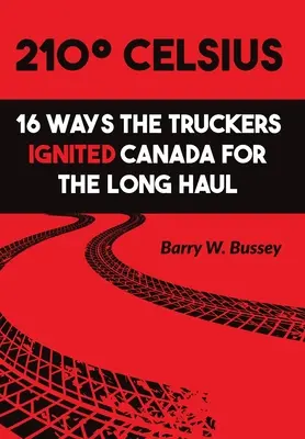 210 Celsius: 16 maneras en que los camioneros encendieron Canadá a largo plazo - 210 Celsius: 16 Ways the Truckers Ignited Canada for the Long Haul