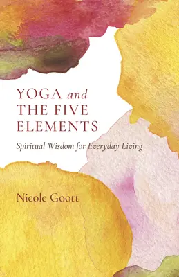 El yoga y los cinco elementos: Sabiduría espiritual para la vida cotidiana - Yoga and the Five Elements: Spiritual Wisdom for Everyday Living