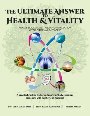La respuesta definitiva a la salud y la vitalidad: La teoría biológica de la ionización de Reams con la medicina original - The Ultimate Answer to Health and Vitality: Reams Biological Theory of Ionization with Original Medicine