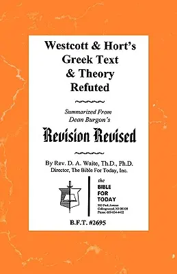 La teoría y el texto griego de Westcott & Hort refutados - Westcott & Hort's Greek Text & Theory Refuted