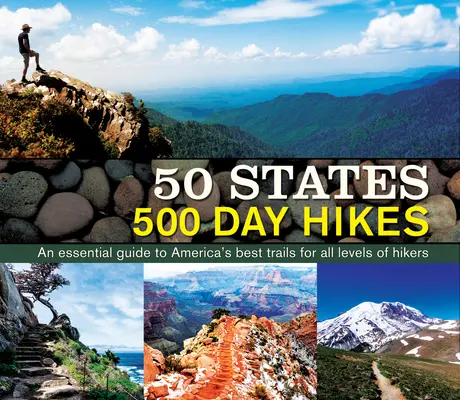 50 estados y 500 excursiones de un día: Guía esencial de los mejores senderos de Estados Unidos para excursionistas de todos los niveles - 50 States 500 Day Hikes: An Essential Guide to America's Best Trails for All Levels of Hikers