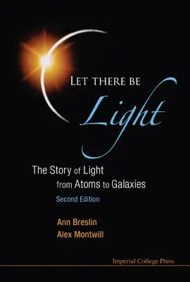 Hágase la luz: La historia de la luz, de los átomos a las galaxias (2ª edición) - Let There Be Light: The Story of Light from Atoms to Galaxies (2nd Edition)