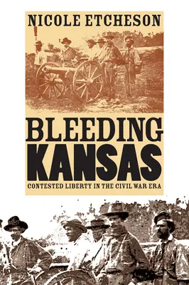 Kansas sangrante: La impugnación de la libertad en la época de la Guerra Civil - Bleeding Kansas: Contested Liberty in the Civil War Era