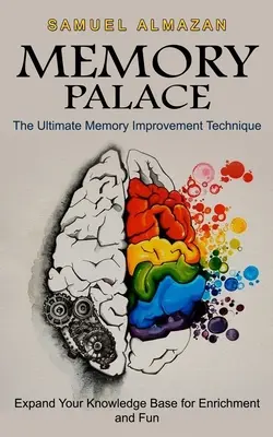 Palacio de la Memoria: La técnica definitiva para mejorar la memoria (Amplíe su base de conocimientos para enriquecerse y divertirse) - Memory Palace: The Ultimate Memory Improvement Technique (Expand Your Knowledge Base for Enrichment and Fun)