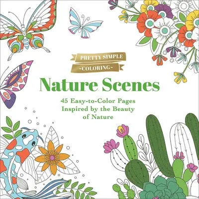 Colorear con Pretty Simple: Escenas de la naturaleza: 45 páginas fáciles de colorear inspiradas en la belleza de la naturaleza - Pretty Simple Coloring: Nature Scenes: 45 Easy-To-Color Pages Inspired by the Beauty of Nature