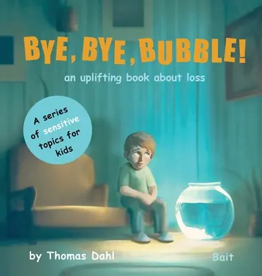 Adiós, adiós, burbuja Un libro edificante sobre la pérdida - Bye, Bye, Bubble!: An uplifting book about loss