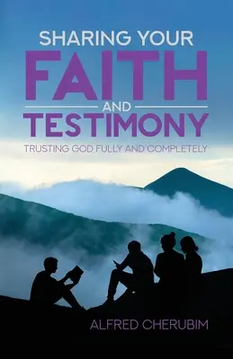 Compartir la fe y el testimonio: Confiar plena y completamente en Dios - Sharing Your Faith and Testimony: Trusting God Fully and Completely