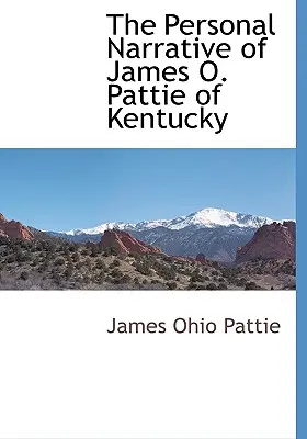 Narrativa personal de James O. Pattie de Kentucky - The Personal Narrative of James O. Pattie of Kentucky