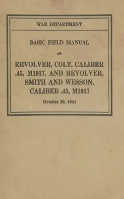 Revólver M1917 Colt & Smith & Wesson Manual Básico de Campo FM 23-36 - M1917 Revolver Colt & Smith & Wesson Basic Field Manual FM 23-36