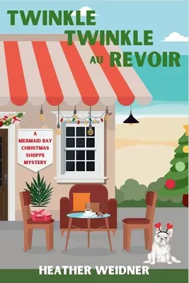 Twinkle Twinkle Au Revoir: Un misterio de la tienda navideña de Mermaid Bay - Twinkle Twinkle Au Revoir: A Mermaid Bay Christmas Shoppe Mystery