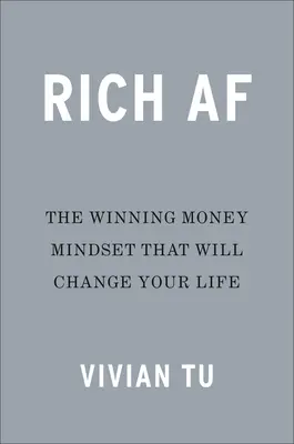 Rich AF: La mentalidad ganadora que cambiará su vida - Rich AF: The Winning Money Mindset That Will Change Your Life