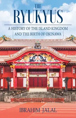 Las Ryukyus: Historia de un reino insular en el corazón de Asia Oriental - The Ryukyus: A History of the Island Kingdom at the Heart of East Asia