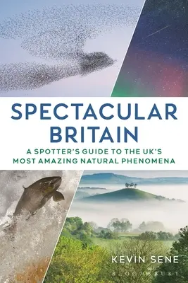 Spectacular Britain: Guía del observador de los fenómenos naturales más asombrosos del Reino Unido - Spectacular Britain: A Spotter's Guide to the Uk's Most Amazing Natural Phenomena