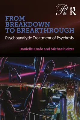 De la crisis a la superación: El tratamiento psicoanalítico de la psicosis - From Breakdown to Breakthrough: Psychoanalytic Treatment of Psychosis