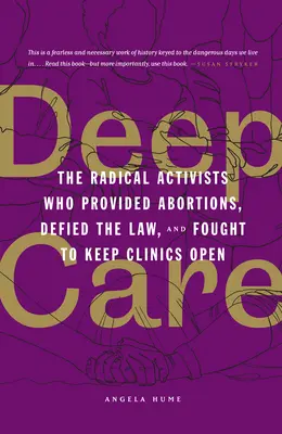 Deep Care: Activistas radicales que practicaron abortos, desafiaron la ley y lucharon por mantener abiertas las clínicas. - Deep Care: The Radical Activists Who Provided Abortions, Defied the Law, and Fought to Keep Clinics Open