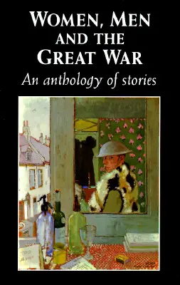Mujeres, hombres y la Gran Guerra: Antología de relatos - Women, Men and the Great War: An Anthology of Story