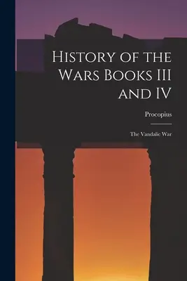 Historia de las Guerras Libros III y IV: La Guerra Vandálica - History of the Wars Books III and IV: The Vandalic War