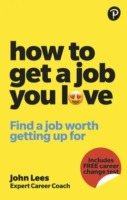 Cómo conseguir un trabajo que te guste: Encuentra un trabajo por el que merezca la pena levantarse por la mañana - How to Get a Job You Love: Find a Job Worth Getting Up for in the Morning