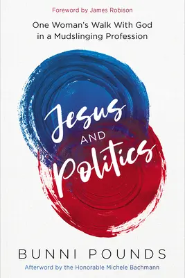 Jesús y la política: El Camino de una Mujer con Dios en una Profesión de Difamación - Jesus and Politics: One Woman's Walk with God in a Mudslinging Profession