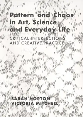 Patrón y caos en el arte, la ciencia y la vida cotidiana: Intersecciones críticas y práctica creativa - Pattern and Chaos in Art, Science and Everyday Life: Critical Intersections and Creative Practice