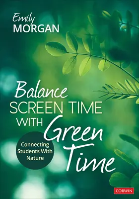 Equilibrar el tiempo de pantalla con el tiempo verde: Conectar a los alumnos con la naturaleza - Balance Screen Time with Green Time: Connecting Students with Nature