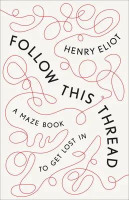 Sigue este hilo: Un libro laberinto para perderse - Follow This Thread: A Maze Book to Get Lost in