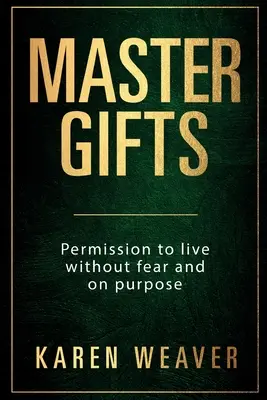 Regalos Maestros: Permiso para vivir sin miedo y con propósito - Master Gifts: Permission to live without fear and on purpose