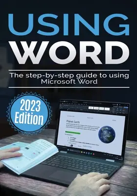 Usando Microsoft Word - Edición 2023: La guía paso a paso para usar Microsoft Word - Using Microsoft Word - 2023 Edition: The Step-by-step Guide to Using Microsoft Word