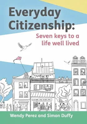 Ciudadanía cotidiana: Siete claves para una vida bien vivida - Everyday Citizenship: Seven Keys to a Life Well Lived