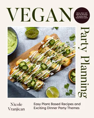 La mejor manera de hacer una fiesta vegetariana: Recetas fáciles a base de plantas y emocionantes temas para cenas de fiesta - Vegan Party Planning: Easy Plant-Based Recipes and Exciting Dinner Party Themes