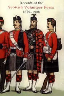 Registros de la Fuerza Voluntaria Escocesa 1859-1908 2004 - Records of the Scottish Volunteer Force 1859-1908 2004