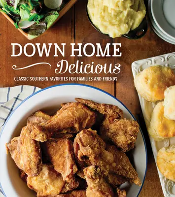 Down Home Delicious: Platos clásicos sureños para familias y amigos - Down Home Delicious: Classic Southern Favorites for Families and Friends