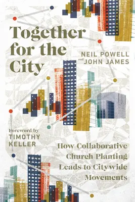 Juntos por la ciudad: Cómo la colaboración en la plantación de iglesias conduce a movimientos en toda la ciudad - Together for the City: How Collaborative Church Planting Leads to Citywide Movements