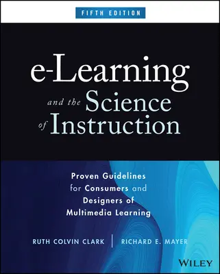 El e-learning y la ciencia de la enseñanza: Directrices probadas para consumidores y diseñadores de aprendizaje multimedia - E-Learning and the Science of Instruction: Proven Guidelines for Consumers and Designers of Multimedia Learning