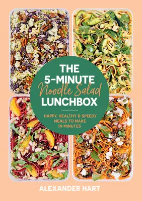 La Fiambrera de Ensalada de Fideos en 5 Minutos: Comidas alegres, sanas y rápidas para hacer en minutos - The 5-Minute Noodle Salad Lunchbox: Happy, Healthy & Speedy Meals to Make in Minutes