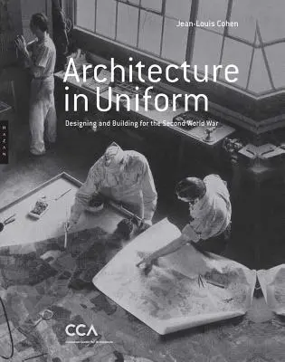 Arquitectura de uniforme: Diseñar y construir para la Segunda Guerra Mundial - Architecture in Uniform: Designing and Building for the Second World War