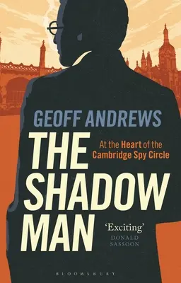 El hombre en la sombra: En el corazón del Círculo de Espías de Cambridge - The Shadow Man: At the Heart of the Cambridge Spy Circle