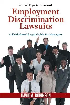 Algunos Consejos para Evitar Demandas por Discriminación en el Empleo: Una guía legal basada en la fe para directivos - Some Tips to Prevent Employment Discrimination Lawsuits: A Faith-Based Legal Guide for Managers