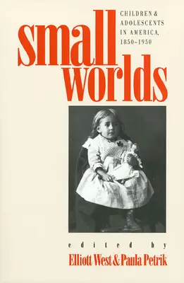 Pequeños mundos: niños y adolescentes en Estados Unidos, 1850-1950 - Small Worlds: Children and Adolescents in America, 1850-1950