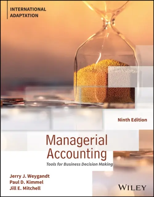 Contabilidad de gestión - Herramientas para la toma de decisiones empresariales, adaptación internacional (Weygandt Jerry J. (University of Wisconsin--Madison USA)) - Managerial Accounting - Tools for Business Decision Making, International Adaptation (Weygandt Jerry J. (University of Wisconsin--Madison USA))