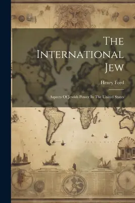 El judío internacional: Aspectos del poder judío en Estados Unidos - The International Jew: Aspects Of Jewish Power In The United States