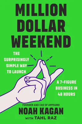 Fin de semana del millón de dólares: La forma sorprendentemente sencilla de lanzar un negocio de 7 cifras en 48 horas - Million Dollar Weekend: The Surprisingly Simple Way to Launch a 7-Figure Business in 48 Hours